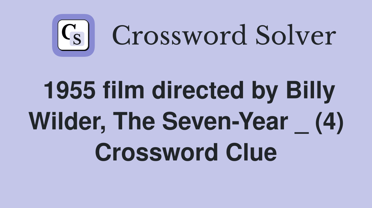 1955 film directed by Billy Wilder, The Seven-Year _ (4) Crossword Clue