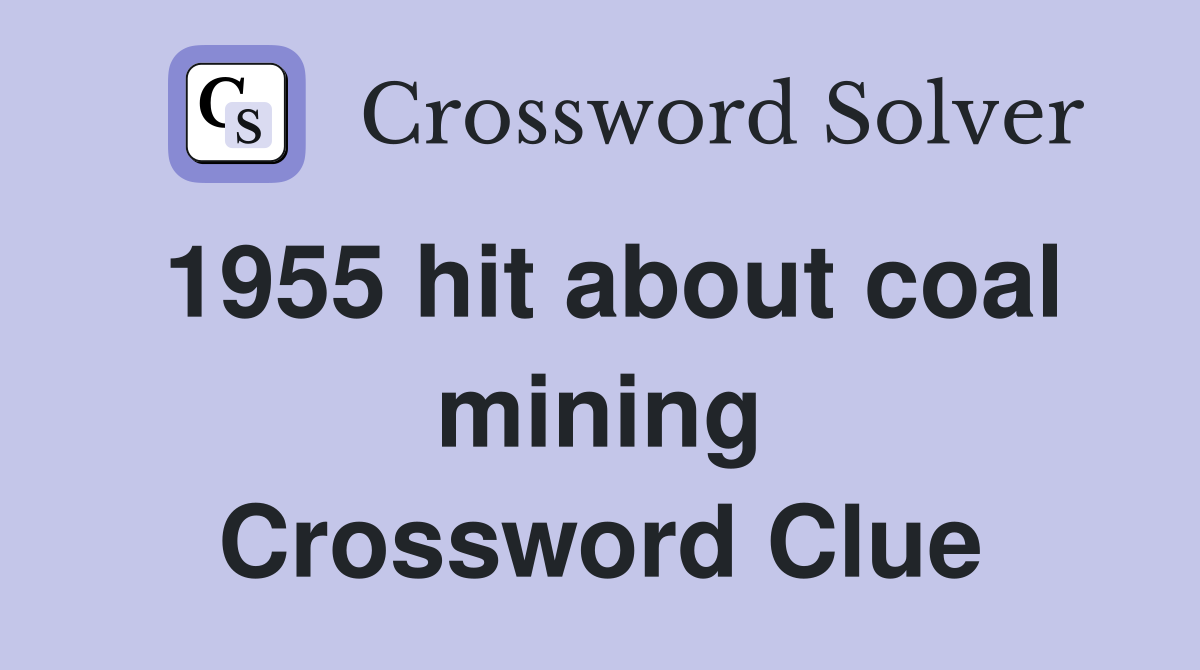 1955 hit about coal mining Crossword Clue