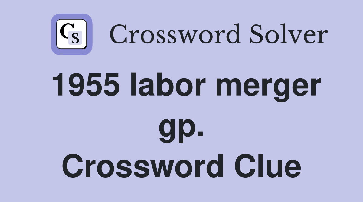 1955 labor merger gp. Crossword Clue