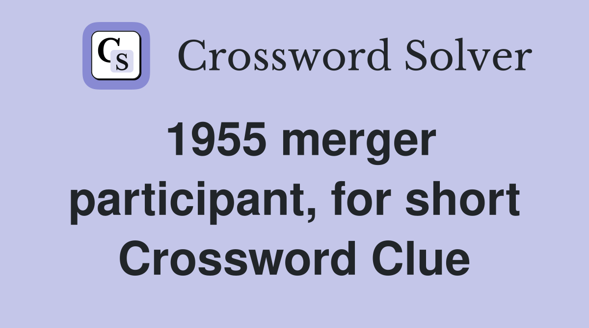 1955 merger participant, for short Crossword Clue