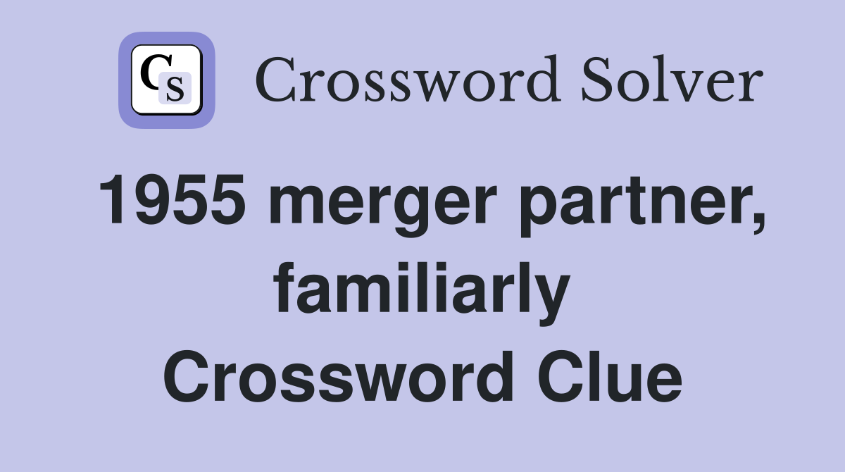 1955 merger partner, familiarly Crossword Clue
