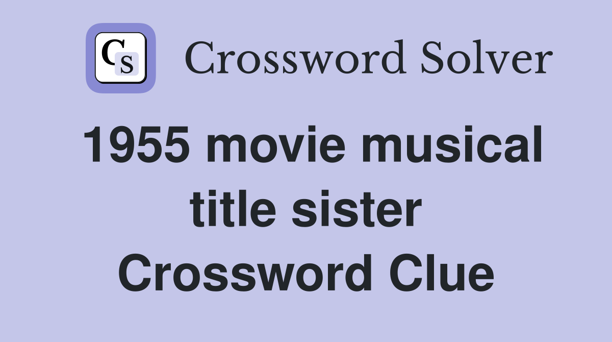 1955 movie musical title sister Crossword Clue