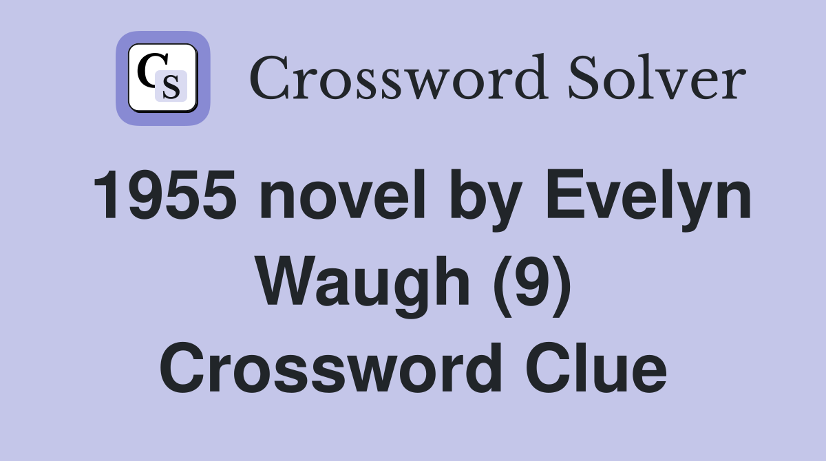 1955 novel by Evelyn Waugh (9) Crossword Clue