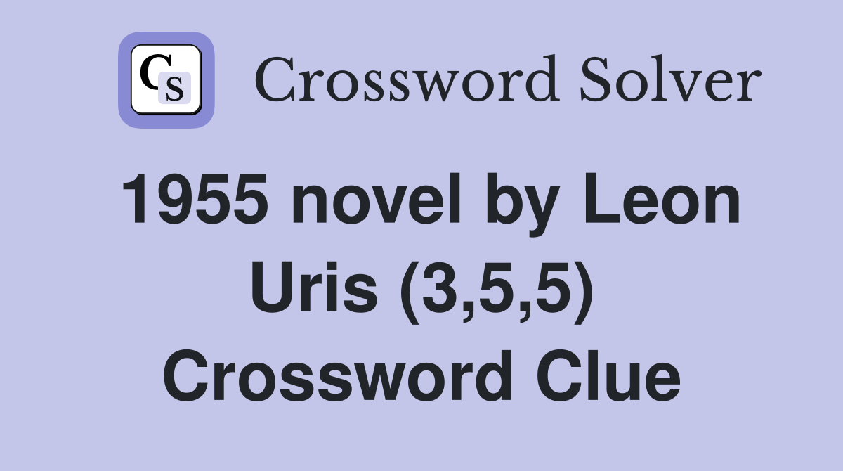 1955 novel by Leon Uris (3,5,5) Crossword Clue
