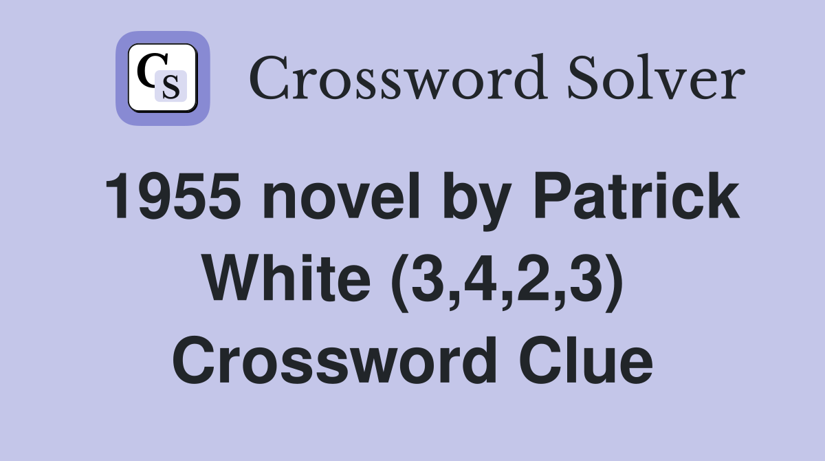 1955 novel by Patrick White (3,4,2,3) Crossword Clue