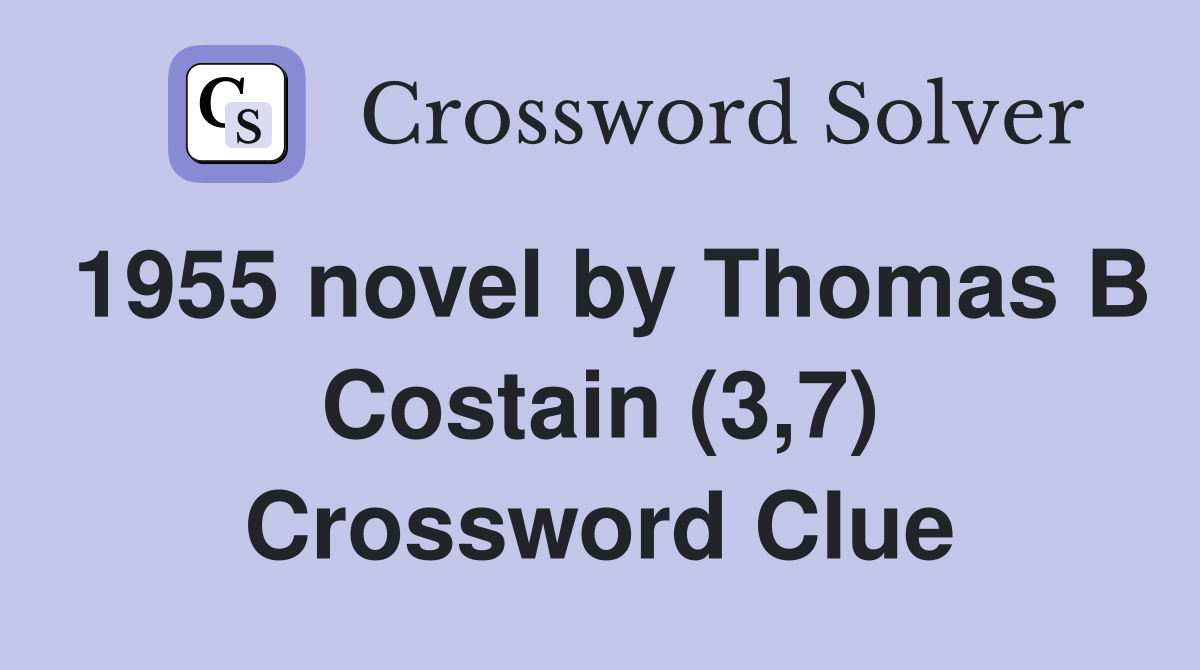 1955 novel by Thomas B Costain (3,7) Crossword Clue