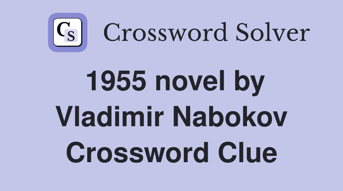1955 novel by Vladimir Nabokov Crossword Clue