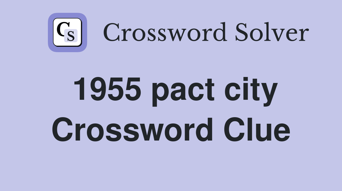 1955 pact city Crossword Clue