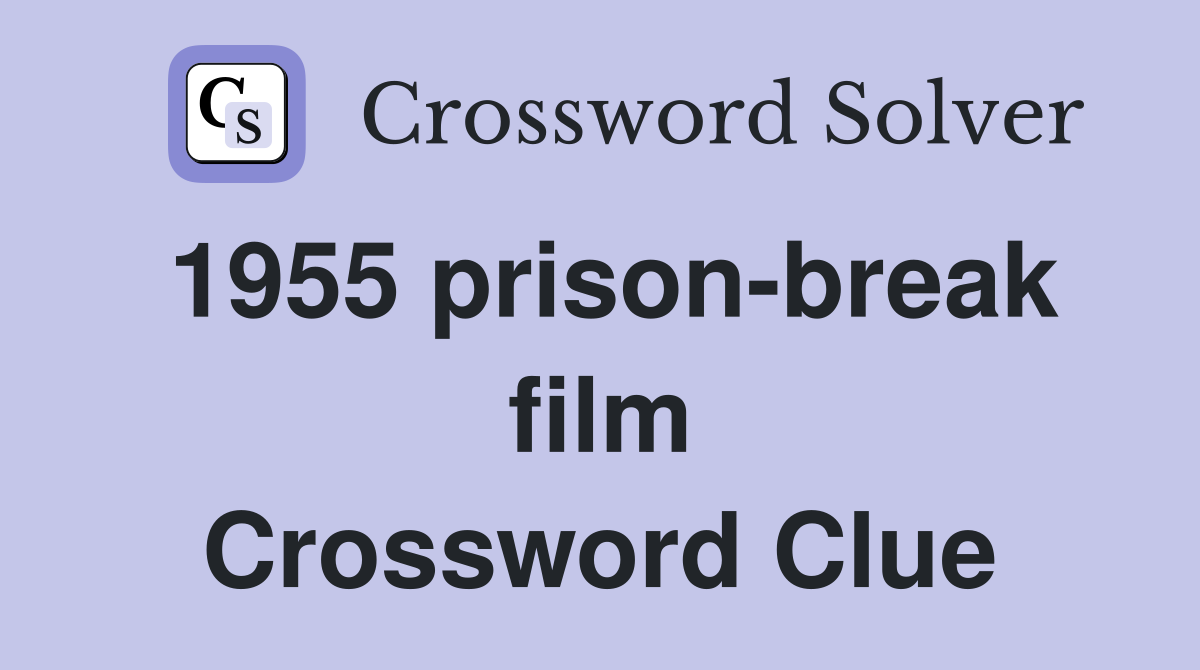 1955 prison-break film Crossword Clue