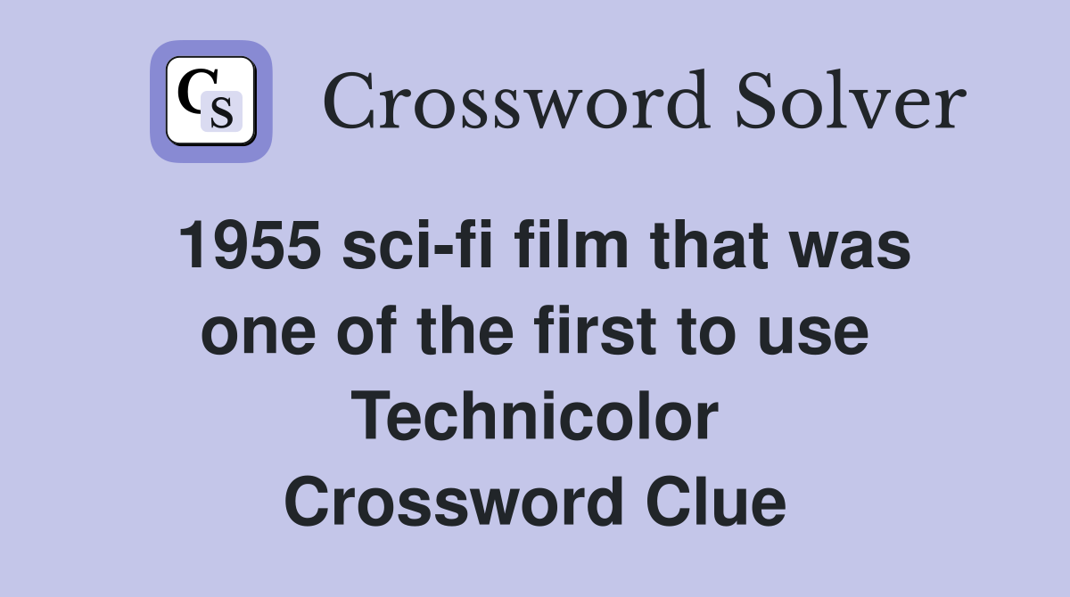 1955 sci-fi film that was one of the first to use Technicolor Crossword Clue