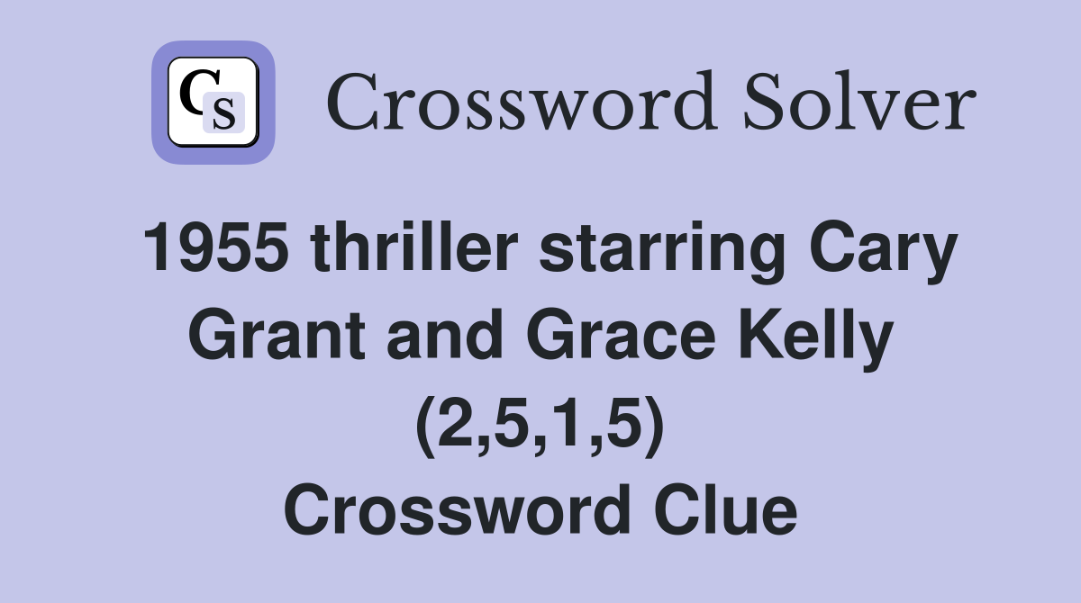 1955 thriller starring Cary Grant and Grace Kelly (2,5,1,5) Crossword Clue