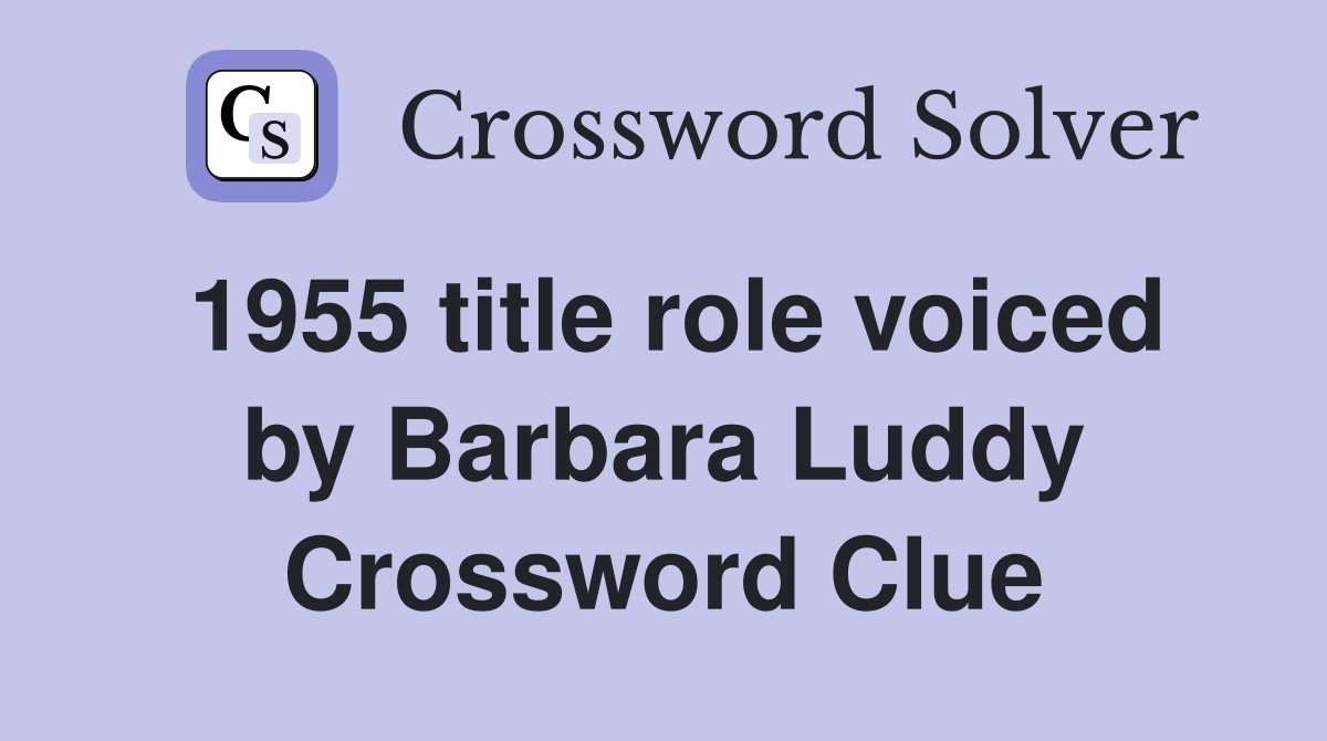 1955 title role voiced by Barbara Luddy Crossword Clue