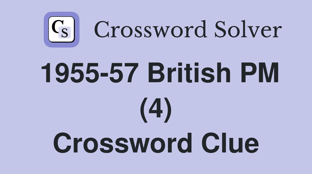 1955-57 British PM (4) Crossword Clue