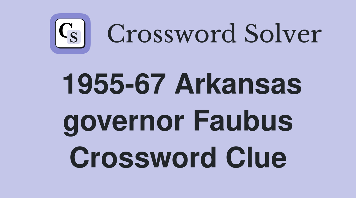 1955-67 Arkansas governor Faubus Crossword Clue