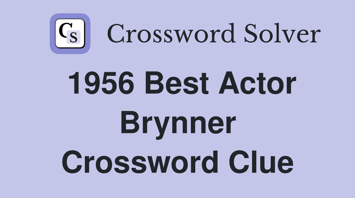 1956 Best Actor Brynner Crossword Clue