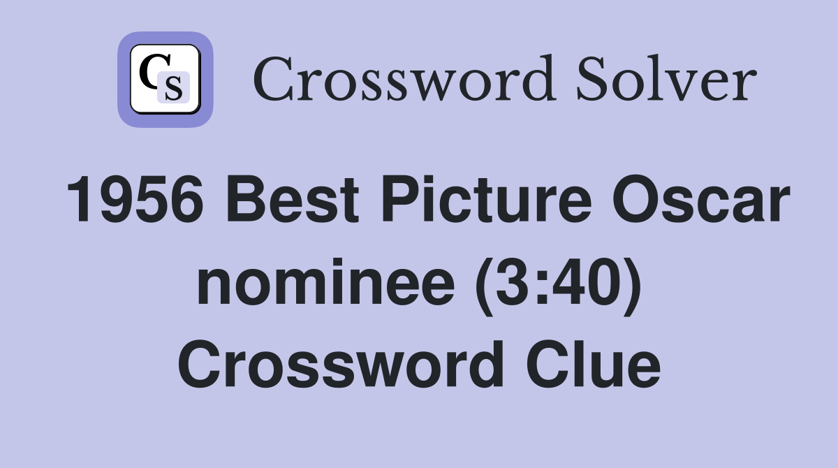 1956 Best Picture Oscar nominee (3:40) Crossword Clue