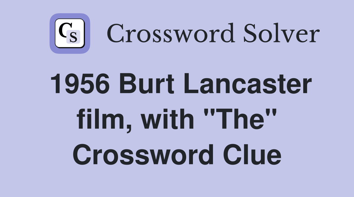 1956 Burt Lancaster film, with "The" Crossword Clue