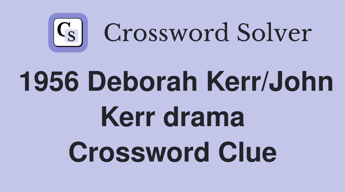 1956 Deborah Kerr/John Kerr drama Crossword Clue
