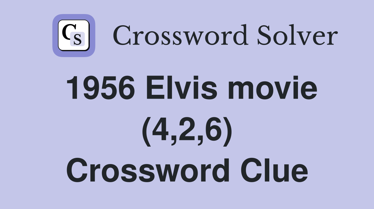 1956 Elvis movie (4,2,6) Crossword Clue