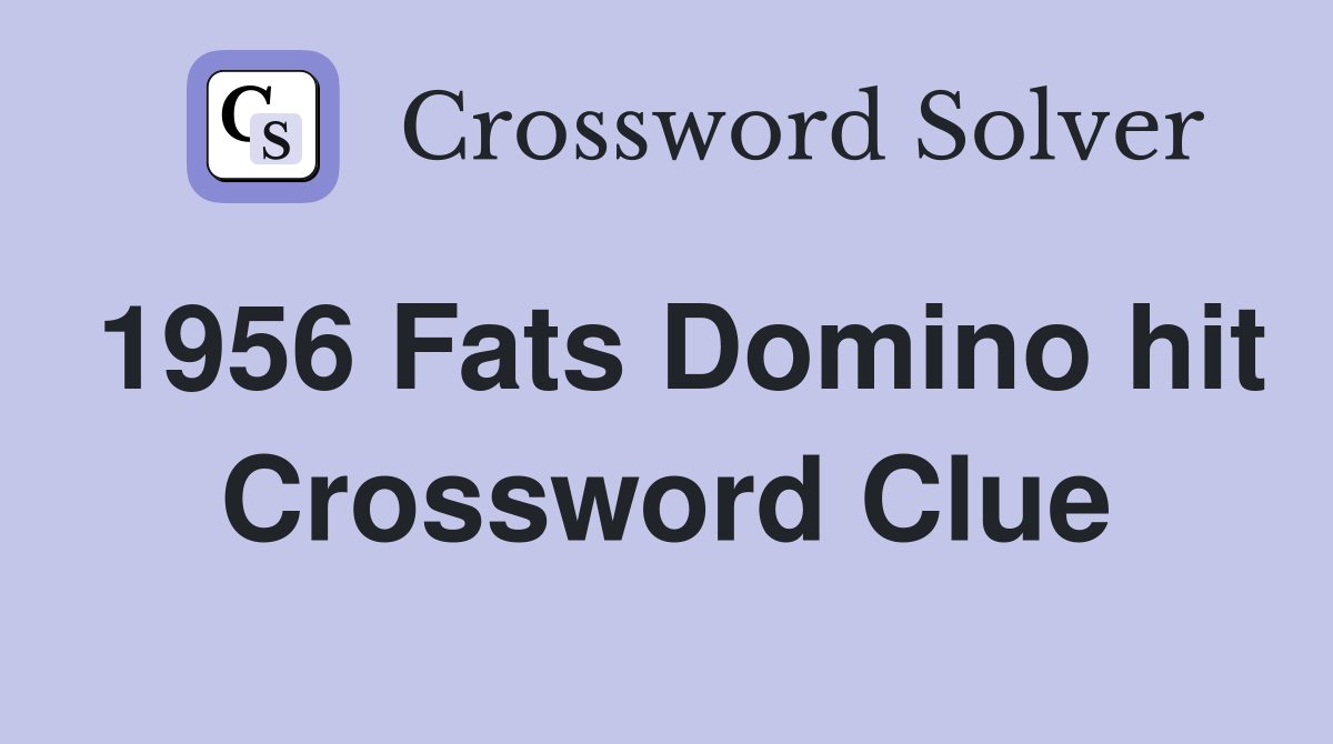 1956 Fats Domino hit Crossword Clue