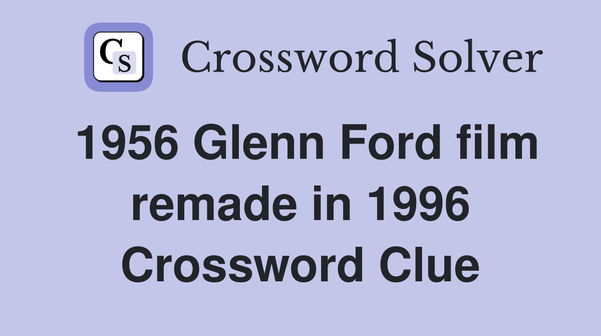 1956 Glenn Ford film remade in 1996 Crossword Clue