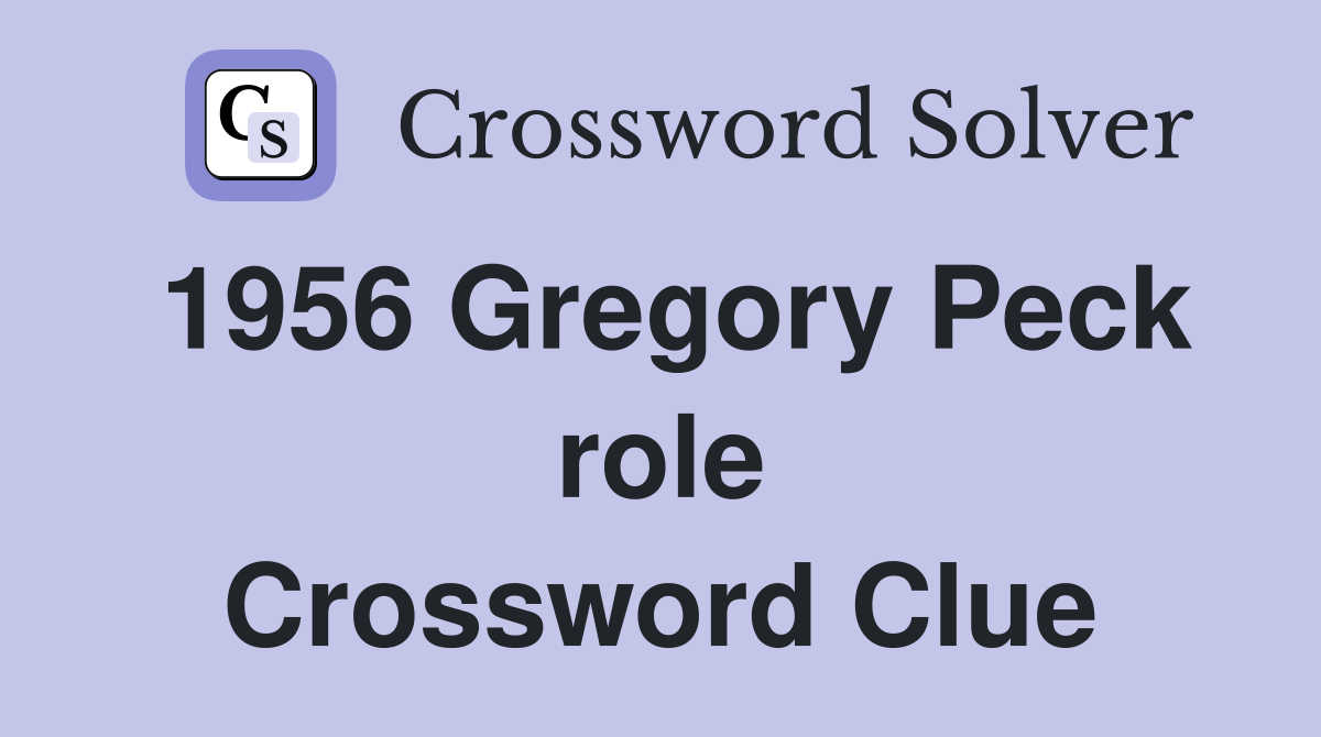 1956 Gregory Peck role Crossword Clue
