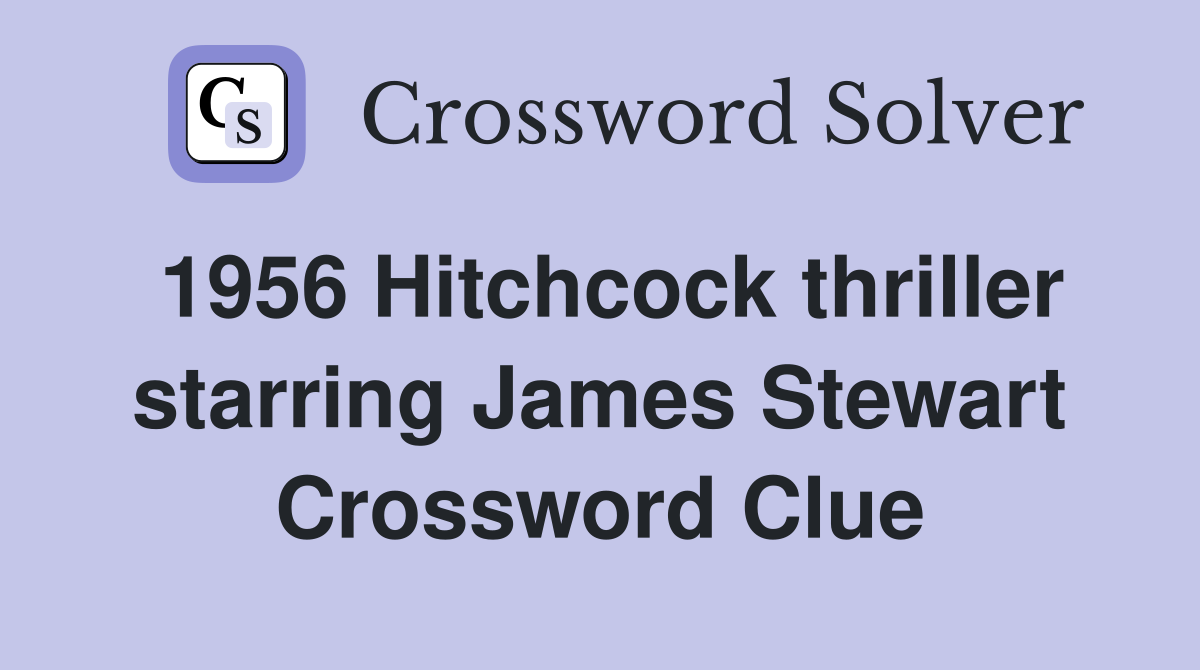 1956 Hitchcock thriller starring James Stewart Crossword Clue