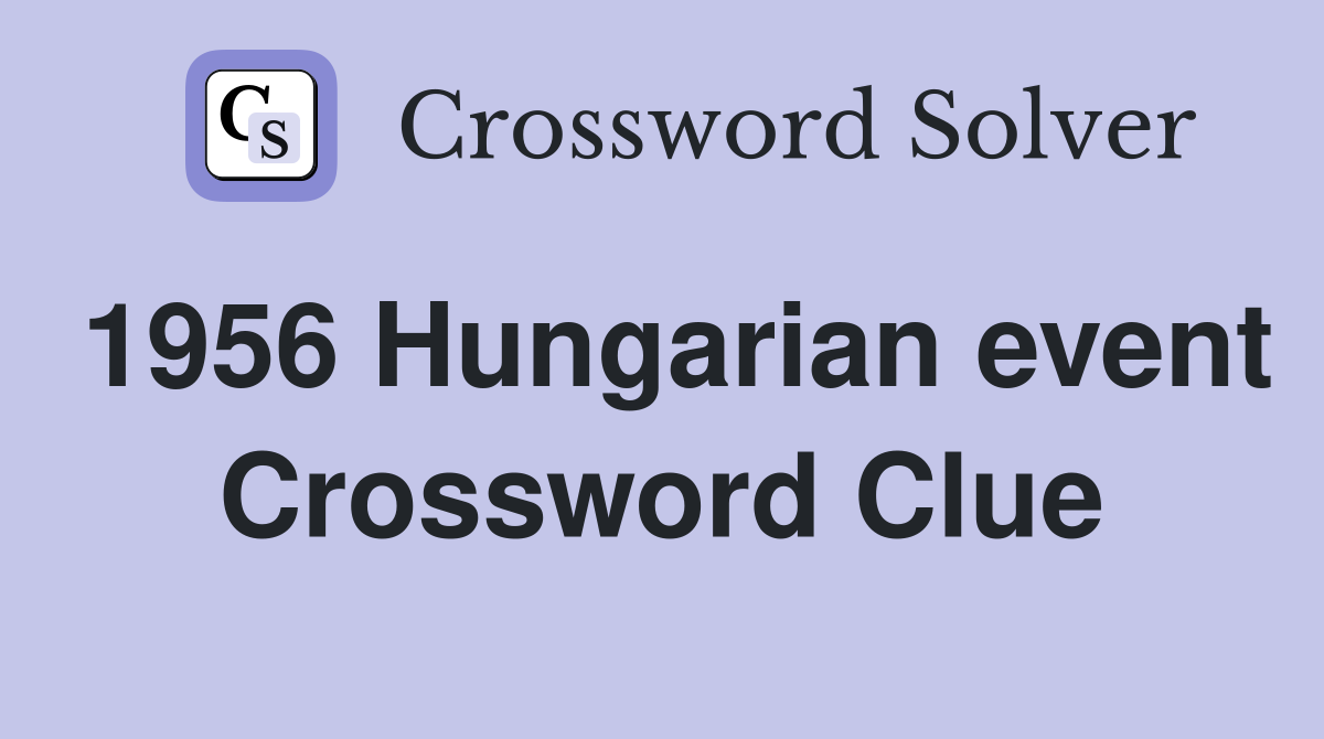 1956 Hungarian event Crossword Clue