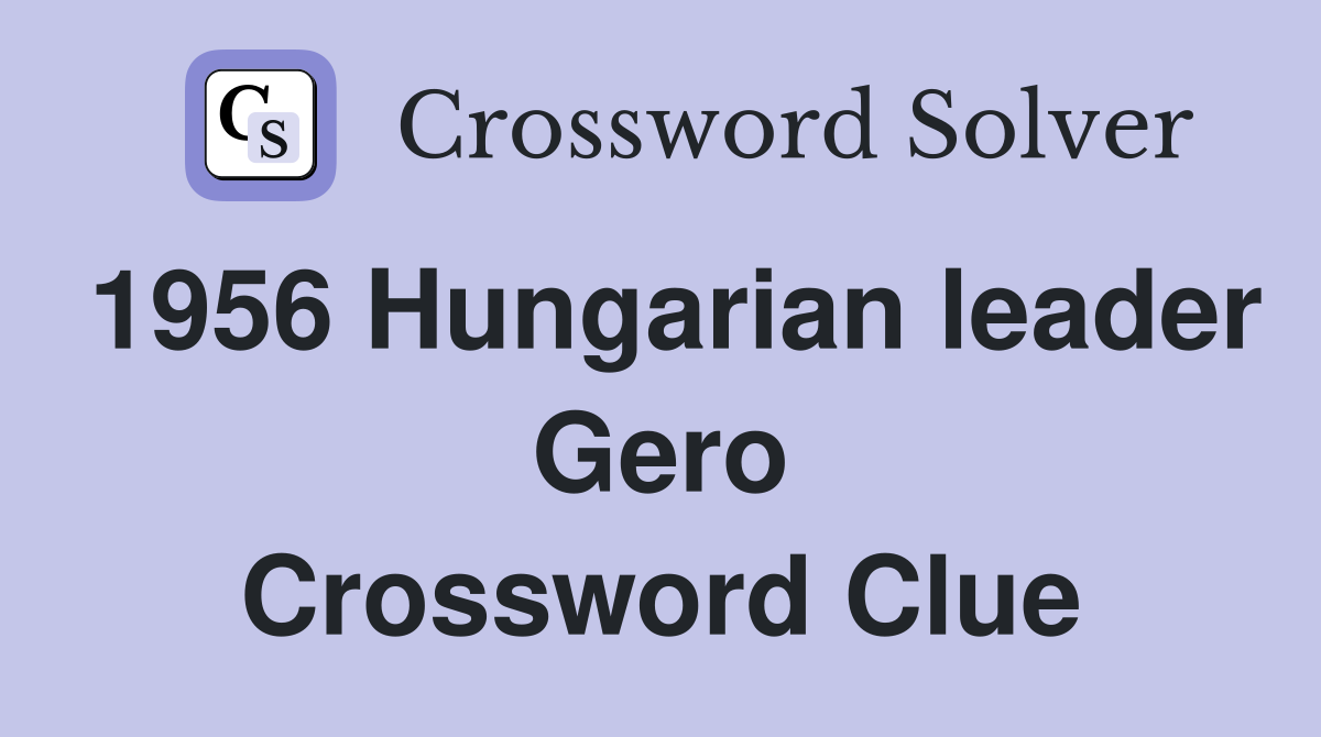 1956 Hungarian leader Gero Crossword Clue