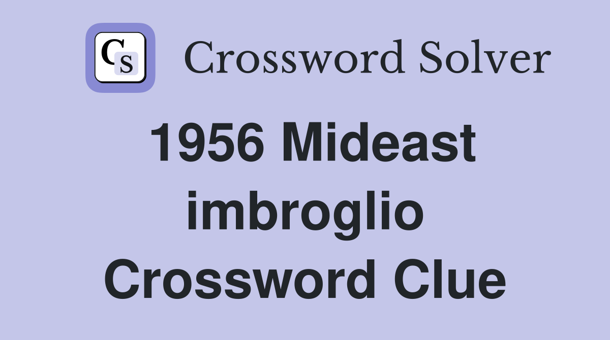 1956 Mideast imbroglio Crossword Clue