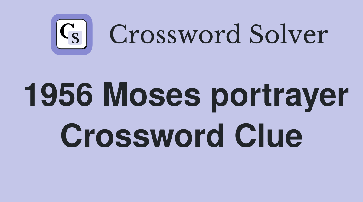 1956 Moses portrayer Crossword Clue