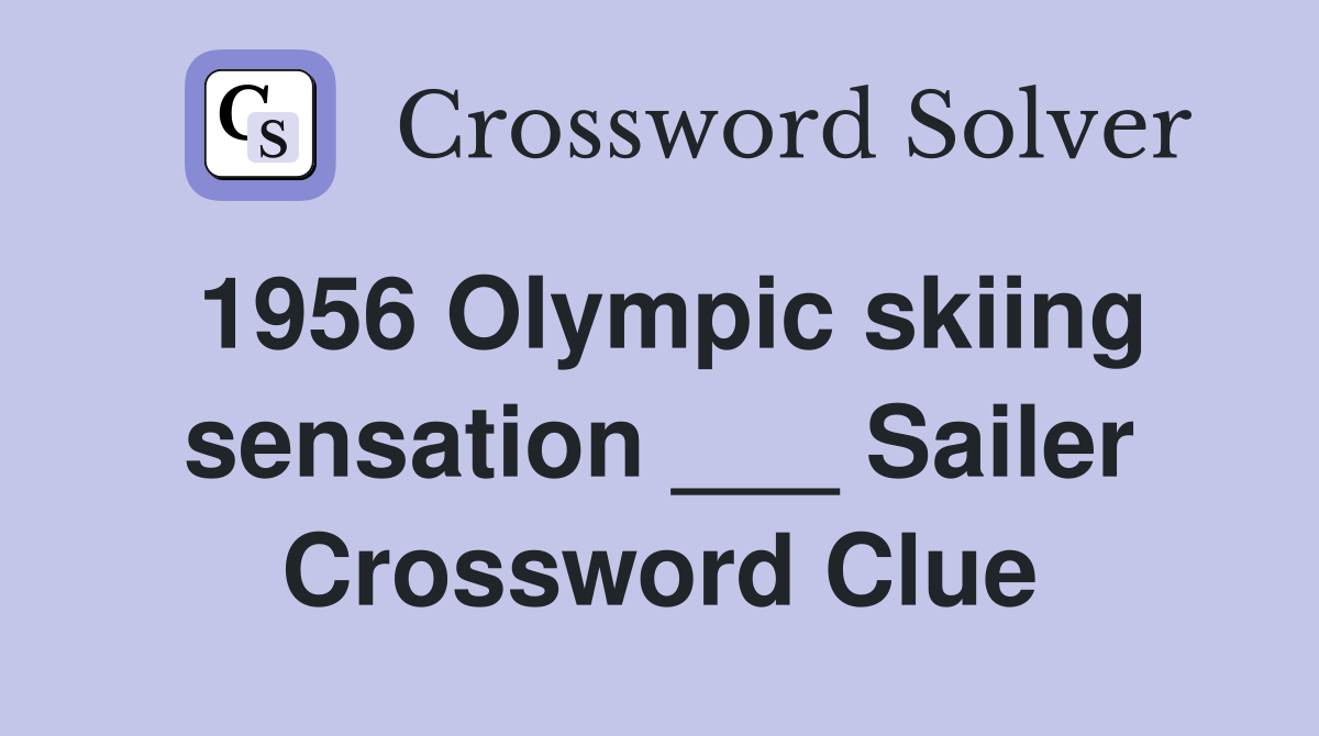 1956 Olympic skiing sensation ___ Sailer Crossword Clue