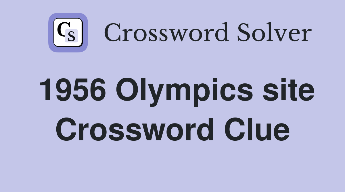 1956 Olympics site Crossword Clue