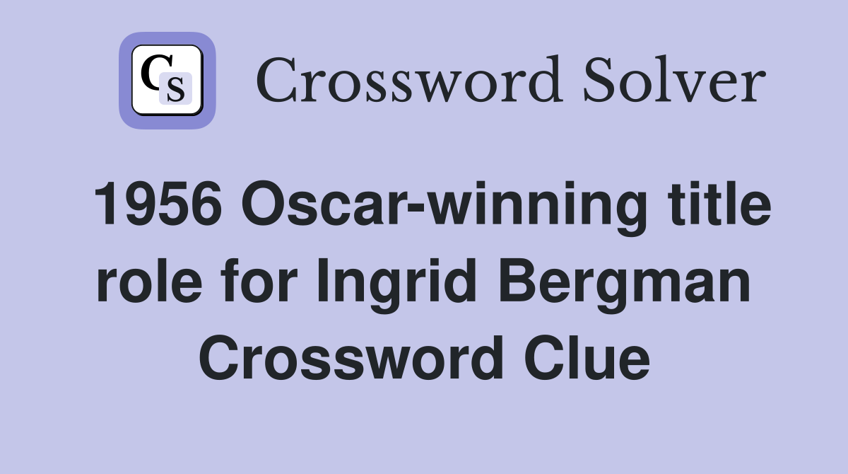 1956 Oscar-winning title role for Ingrid Bergman Crossword Clue