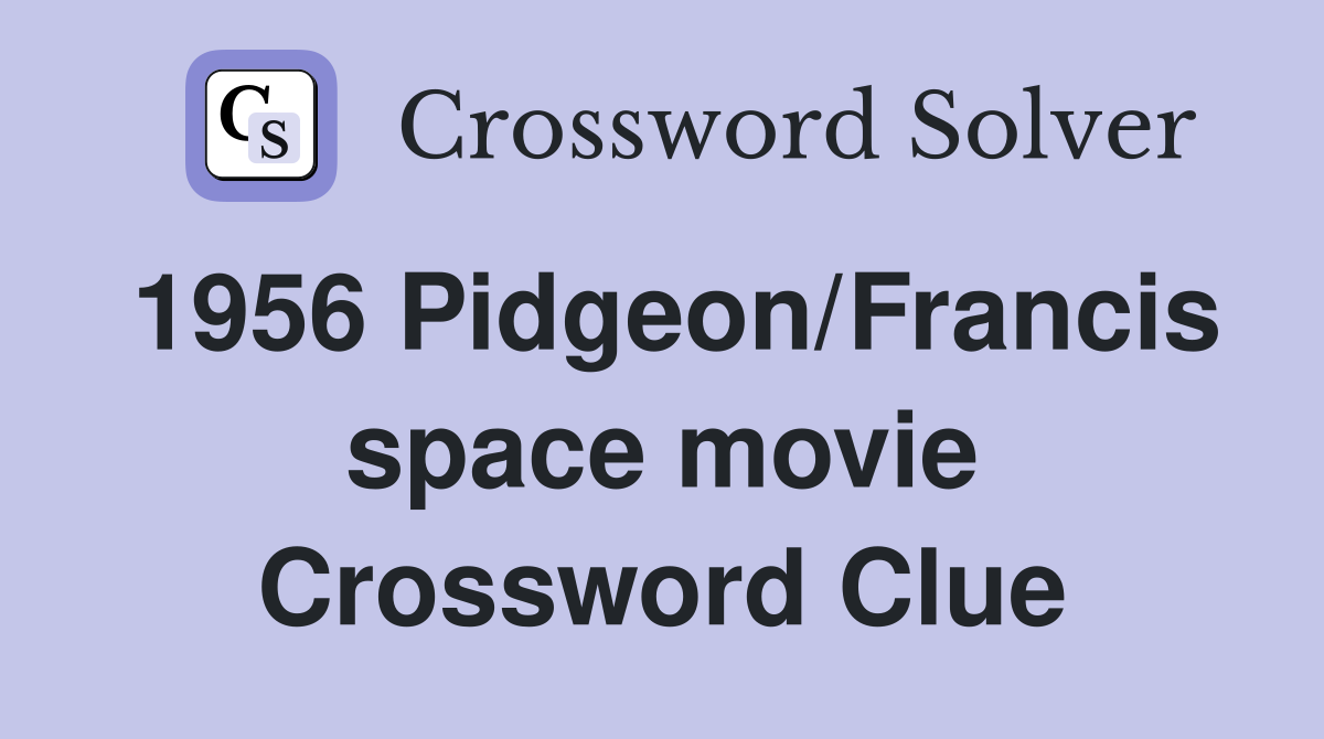 1956 Pidgeon/Francis space movie Crossword Clue