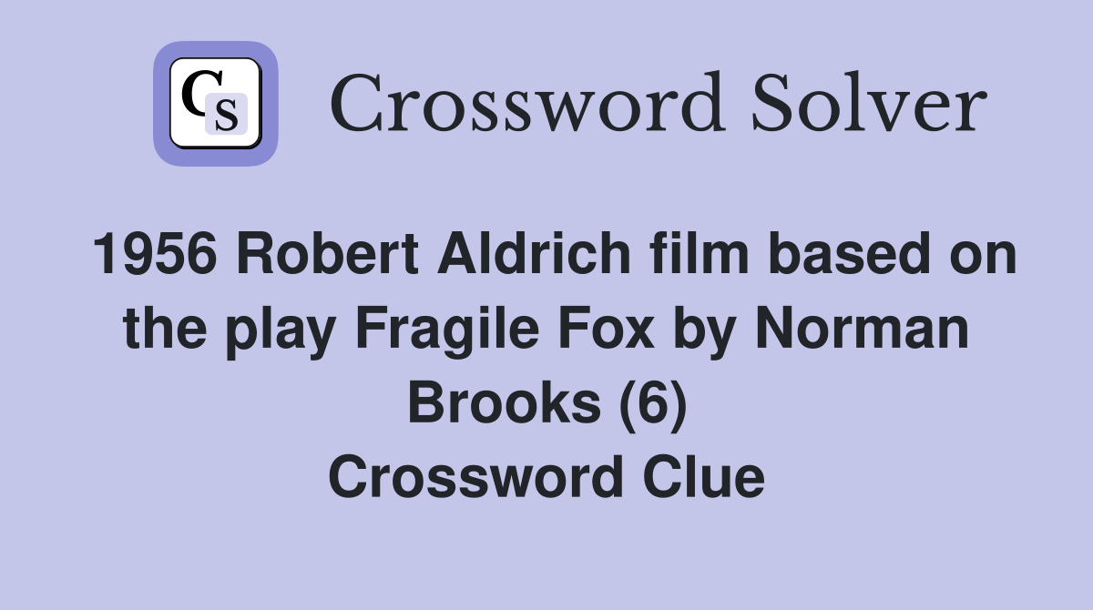 1956 Robert Aldrich film based on the play Fragile Fox by Norman Brooks (6) Crossword Clue