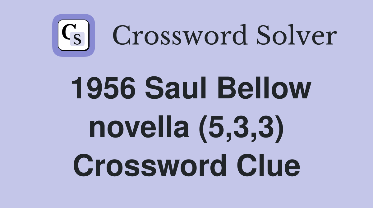 1956 Saul Bellow novella (5,3,3) Crossword Clue