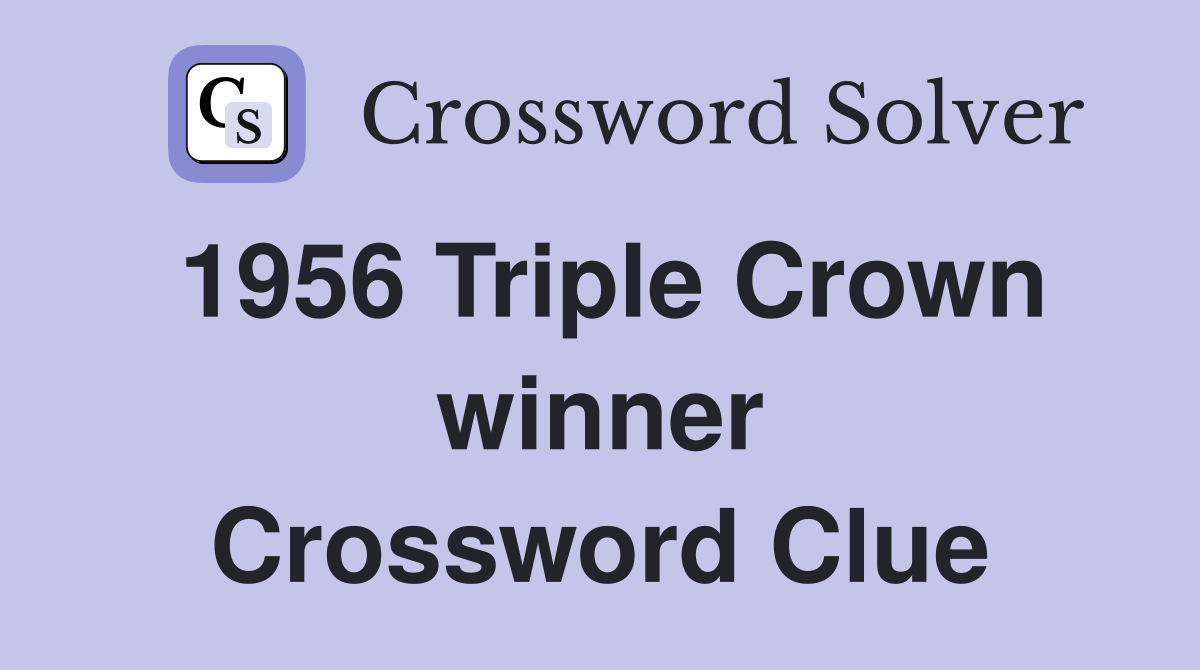 1956 Triple Crown winner Crossword Clue
