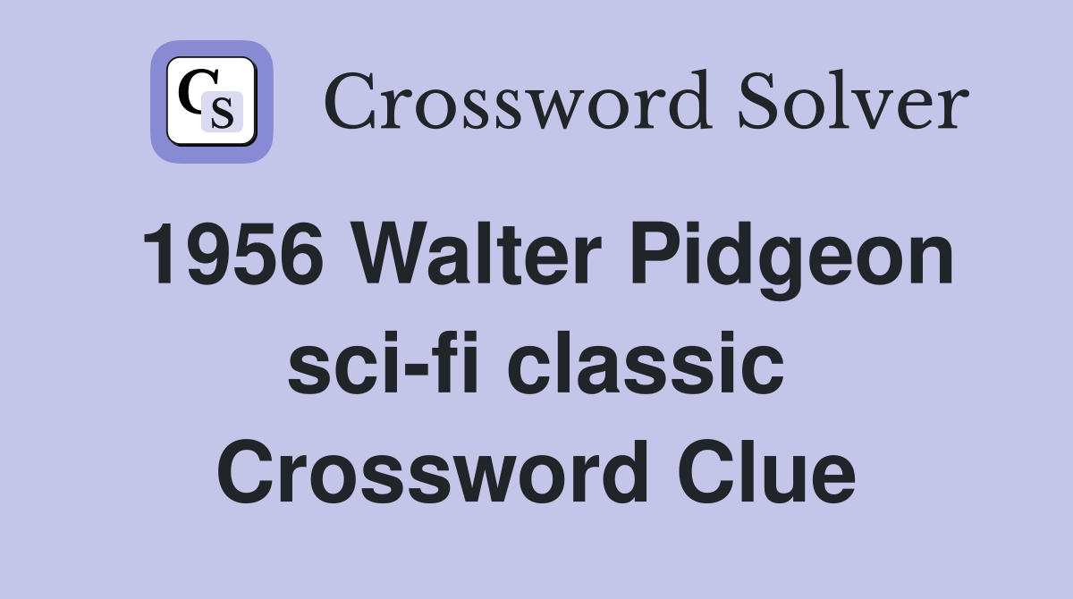 1956 Walter Pidgeon sci-fi classic Crossword Clue