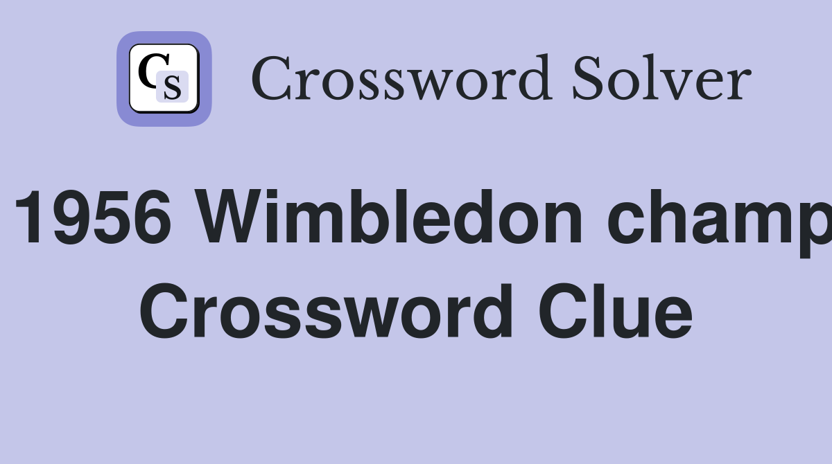 1956 Wimbledon champ Crossword Clue