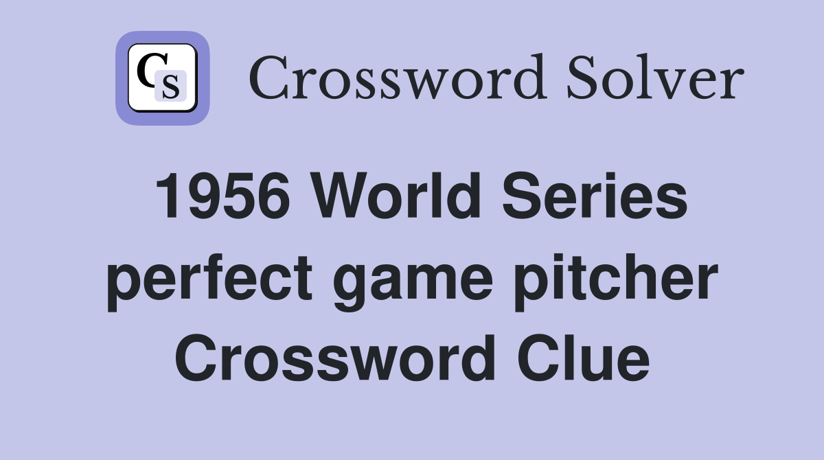 1956 World Series perfect game pitcher Crossword Clue
