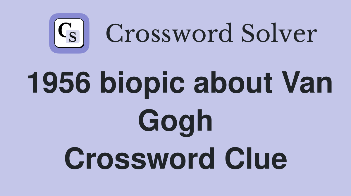1956 biopic about Van Gogh Crossword Clue