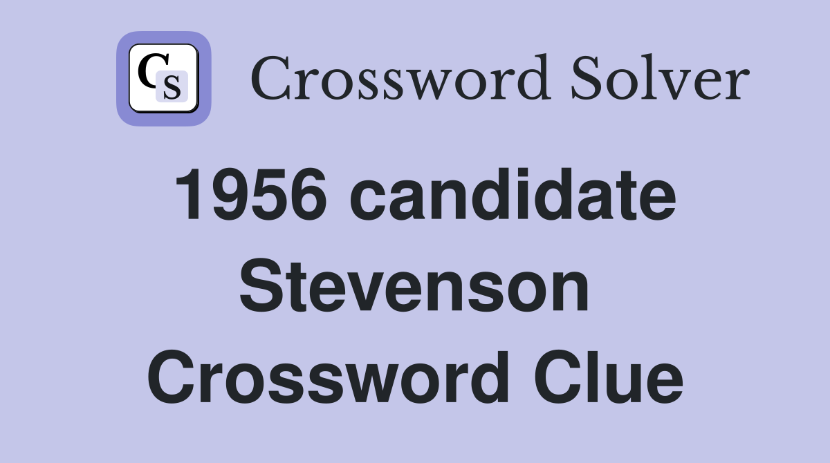 1956 candidate Stevenson Crossword Clue