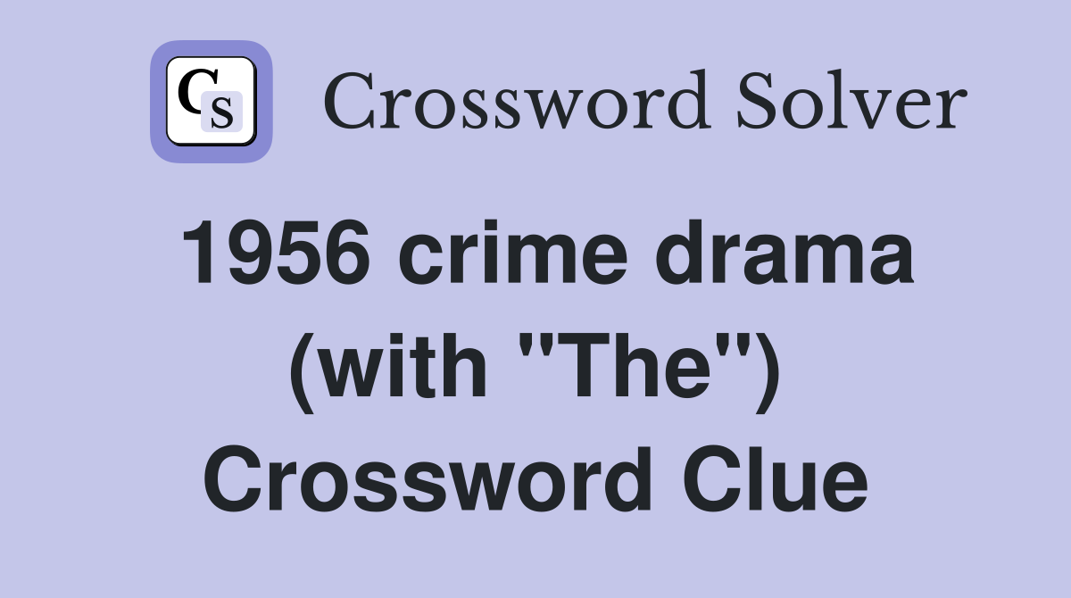 1956 crime drama (with "The") Crossword Clue