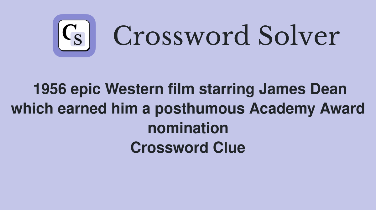 1956 epic Western film starring James Dean which earned him a posthumous Academy Award nomination Crossword Clue