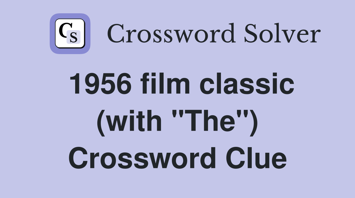 1956 film classic (with "The") Crossword Clue