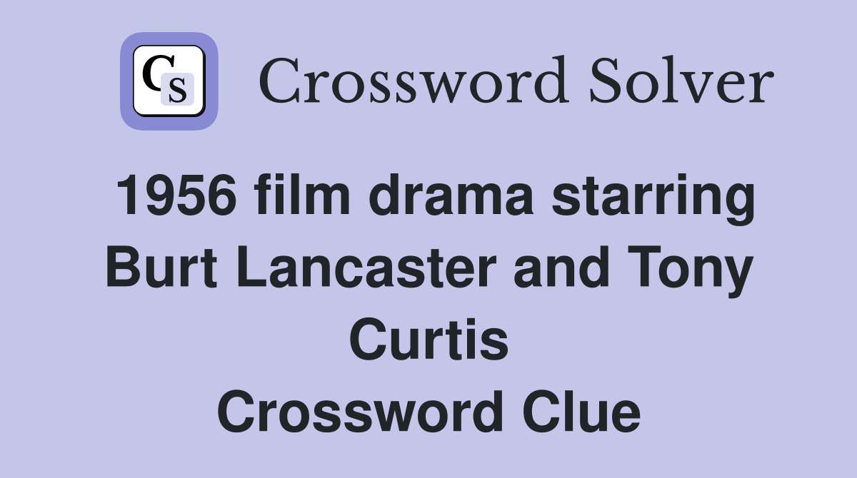 1956 film drama starring Burt Lancaster and Tony Curtis Crossword Clue