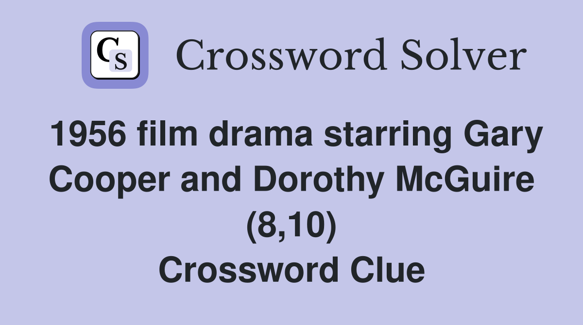 1956 film drama starring Gary Cooper and Dorothy McGuire (8,10) Crossword Clue
