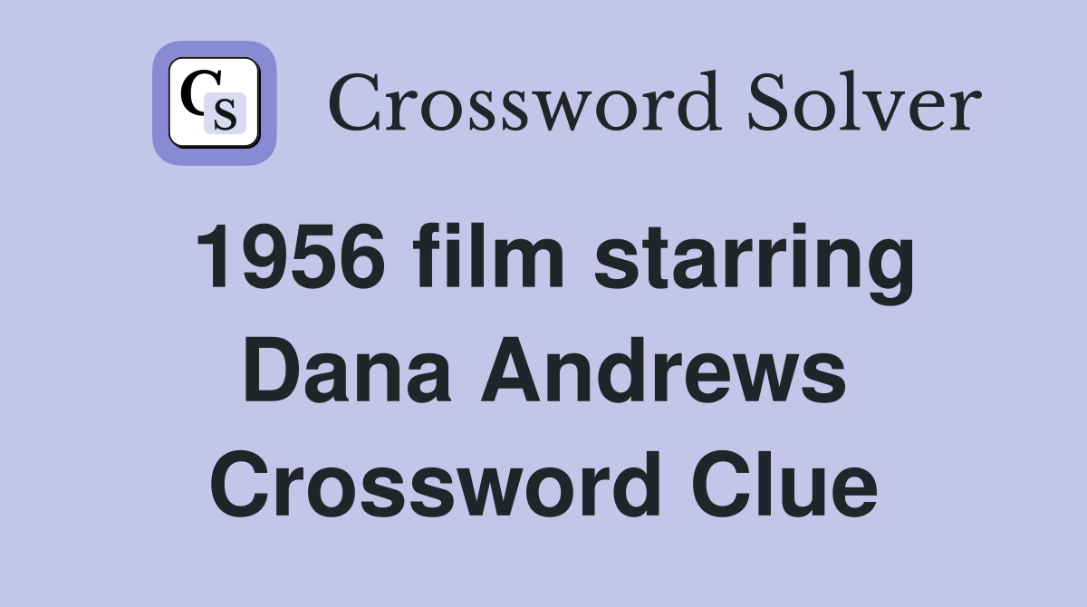1956 film starring Dana Andrews Crossword Clue