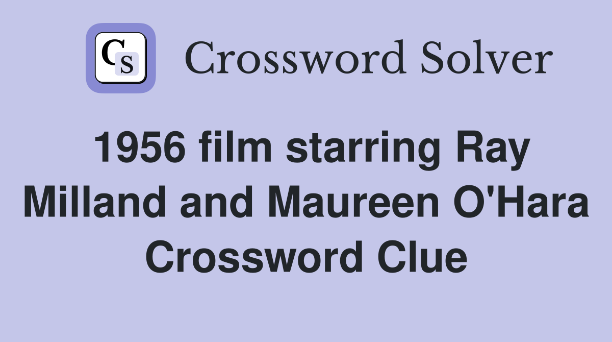 1956 film starring Ray Milland and Maureen O'Hara Crossword Clue